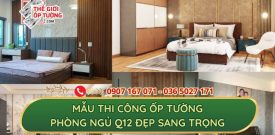 Mẫu thi công ốp tường phòng ngủ quận 12 đẹp sang trọng