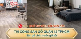 Thi công sàn gỗ quận 12 tphcm - Sàn gỗ chịu nước giá tốt