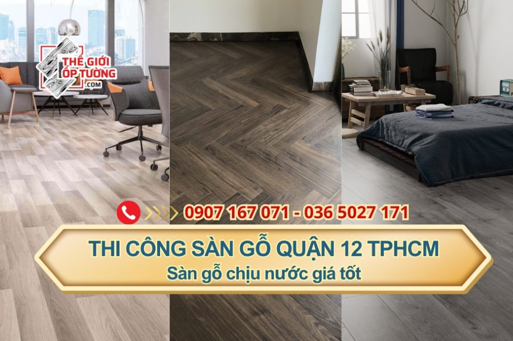 Thi công sàn gỗ quận 12 tphcm - Sàn gỗ chịu nước giá tốt