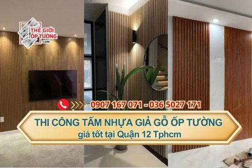 Thi công tấm nhựa giả gỗ ốp tường giá tốt tại Quận 12 Tphcm