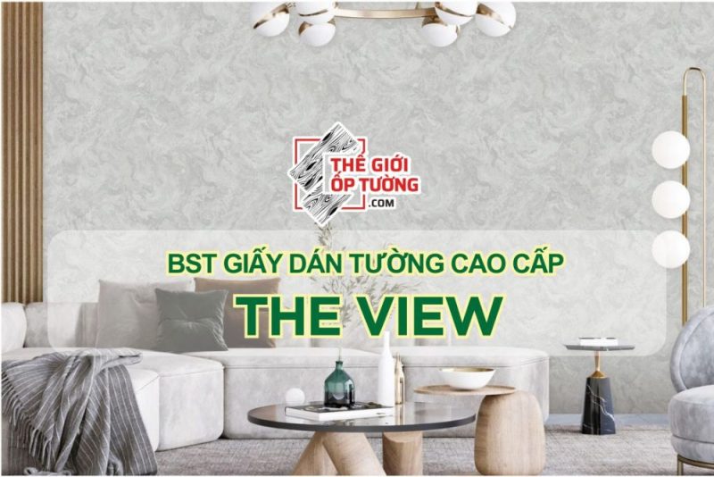 BST GIẤY DÁN TƯỜNG CAO CẤP THE VIEW