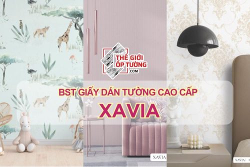 BST GIẤY DÁN TƯỜNG CAO CẤP XAVIA