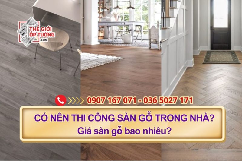 Có nên thi công sàn gỗ trong nhà? Giá sàn gỗ bao nhiêu?