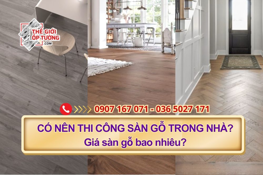 Có nên thi công sàn gỗ trong nhà? Giá sàn gỗ bao nhiêu?