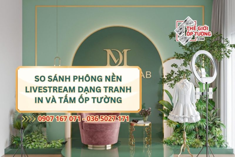 So Sánh Phông Nền Livestream Dạng Tranh In Và Tấm Ốp Tường: Đâu Là Lựa Chọn Phù Hợp?