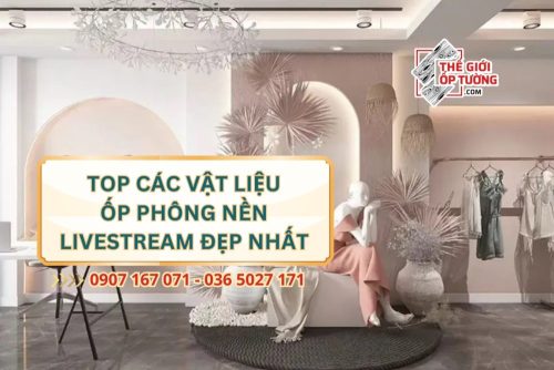 TOP Các Vật Liệu Ốp Phông Nền Livestream TPHCM Đẹp Nhất