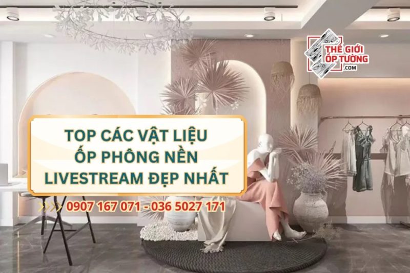 TOP Các Vật Liệu Ốp Phông Nền Livestream TPHCM Đẹp Nhất