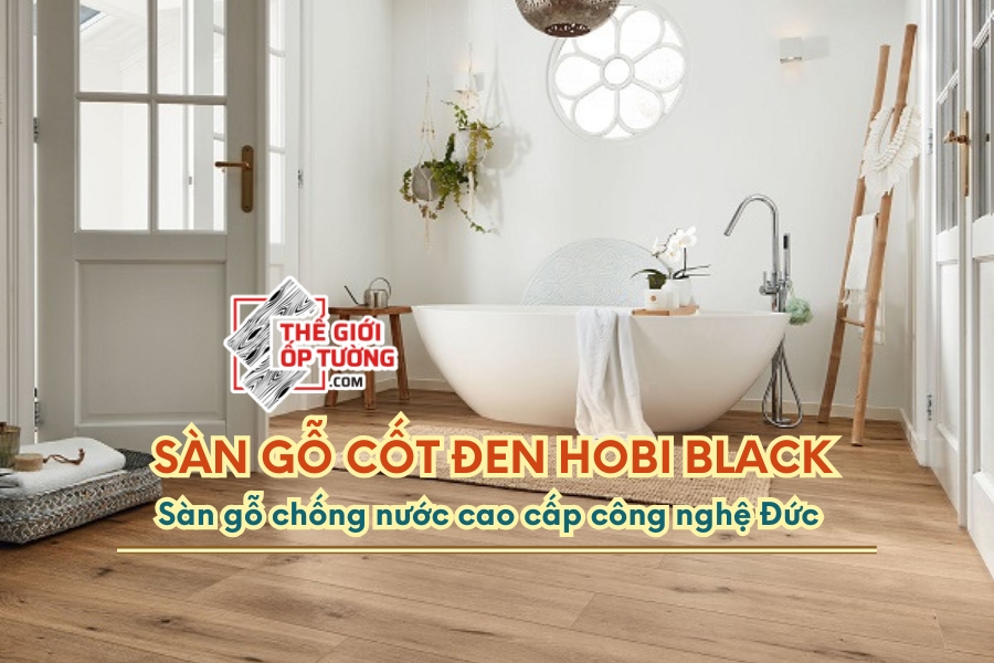 Sàn Gỗ Cốt Đen HOBI Black công nghệ sàn gỗ Đức