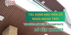 Tác dụng mái hiên gỗ nhựa ngoài trời, thi công mái hiên gỗ composite có bền không?