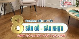 TOP 8 Thương Hiệu Sàn Gỗ Sàn Nhựa Chất Lượng Hiện Nay
