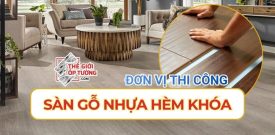 Nhận thi công sàn gỗ nhựa hèm khóa Quận 12 - Thế Giới Ốp Tường