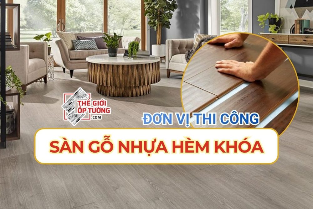 Nhận thi công sàn gỗ nhựa hèm khóa Quận 12 - Thế Giới Ốp Tường