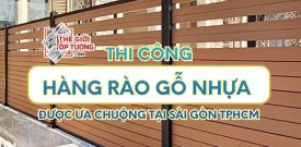Thi Công Hàng Rào Gỗ Nhựa Được Ưa Chuộng Tại Sài Gòn TPHCM
