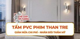Tấm PVC Phim Than Tre: Giảm Nửa Chi Phí - Nhân Đôi Thẩm Mỹ
