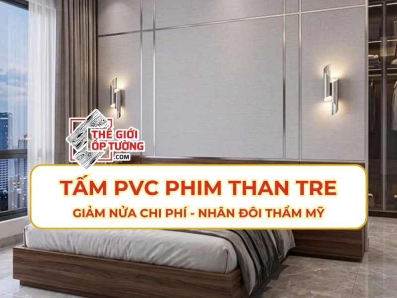 Tấm PVC Phim Than Tre: Giảm Nửa Chi Phí - Nhân Đôi Thẩm Mỹ