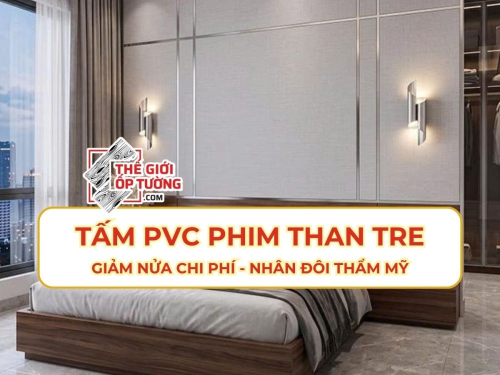 Tấm PVC Phim Than Tre: Giảm Nửa Chi Phí - Nhân Đôi Thẩm Mỹ